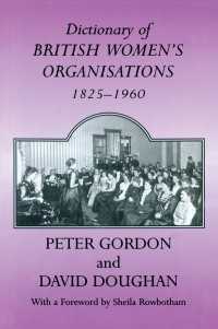 英国婦人団体事典　１８２５－１９６０年<br>Dictionary of British Women's Organisations, 1825-1960