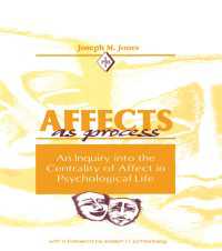 Affects As Process : An Inquiry into the Centrality of Affect in Psychological Life