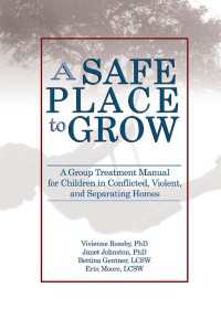 A Safe Place to Grow : A Group Treatment Manual for Children in Conflicted, Violent, and Separating Homes