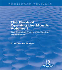 The Book of Opening the Mouth: Vol. I (Routledge Revivals) : The Egyptian Texts with English Translations