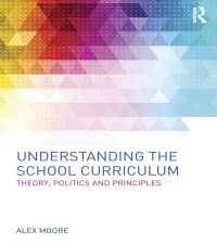 学校カリキュラムを理解する<br>Understanding the School Curriculum : Theory, politics and principles
