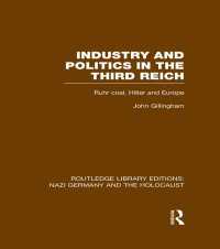 Industry and Politics in the Third Reich (RLE Nazi Germany & Holocaust) : Ruhr Coal, Hitler and Europe