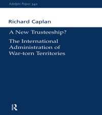 A New Trusteeship? : The International Administration of War-torn Territories