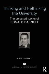 Thinking and Rethinking the University : The selected works of Ronald Barnett