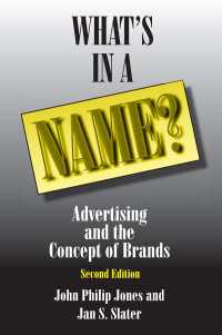 広告・宣伝とブランドの概念（第２版）<br>What's in a Name? : Advertising and the Concept of Brands