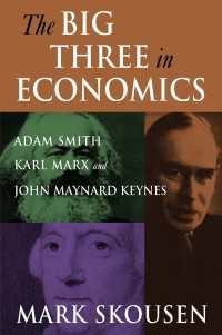 経済学のビッグ３：アダム・スミス、カール･マルクスとケインズ<br>The Big Three in Economics: Adam Smith, Karl Marx, and John Maynard Keynes : Adam Smith, Karl Marx, and John Maynard Keynes