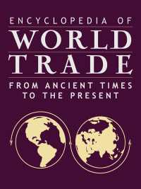 世界貿易百科事典：古代から現代まで（全４巻）<br>Encyclopedia of World Trade: From Ancient Times to the Present : From Ancient Times to the Present