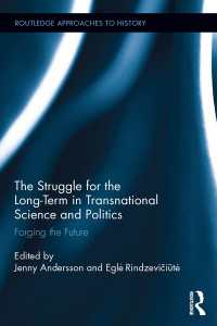 トランスナショナル化した科学と政治学における長期的視野<br>The Struggle for the Long-Term in Transnational Science and Politics : Forging the Future