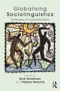 グローバル化する社会言語学<br>Globalising Sociolinguistics : Challenging and Expanding Theory