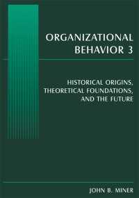 組織行動３：歴史的起源、理論的根拠と将来<br>Organizational Behavior 3 : Historical Origins, Theoretical Foundations, and the Future