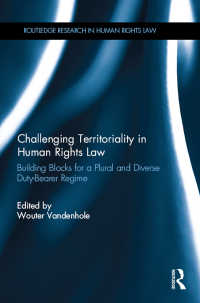 人権法における属地主義の課題<br>Challenging Territoriality in Human Rights Law : Building Blocks for a Plural and Diverse Duty-Bearer Regime