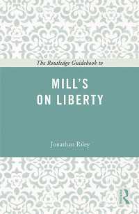 ラウトレッジ名著ガイド：ミル『自由論』読解ガイド<br>The Routledge Guidebook to Mill's On Liberty