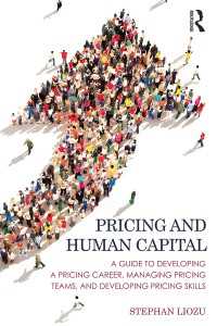 価格設定と人的資本<br>Pricing and Human Capital : A Guide to Developing a Pricing Career, Managing Pricing Teams, and Developing Pricing Skills