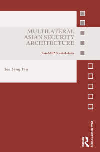 Multilateral Asian Security Architecture : Non-ASEAN Stakeholders
