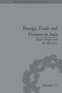 アジアにおけるエネルギー、貿易と金融：政治的・経済的分析<br>Energy, Trade and Finance in Asia : A Political and Economic Analysis