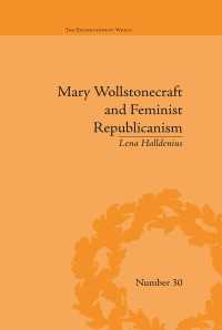 ウルストンクラフトとフェミニズム的共和主義<br>Mary Wollstonecraft and Feminist Republicanism : Independence, Rights and the Experience of Unfreedom