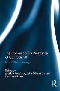 The Contemporary Relevance of Carl Schmitt : Law, Politics, Theology