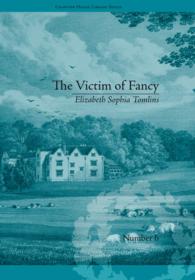 The Victim of Fancy : by Elizabeth Sophia Tomlins