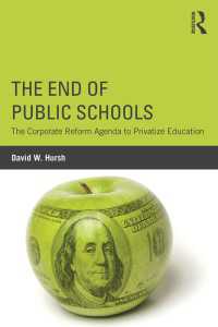 公立学校の終焉<br>The End of Public Schools : The Corporate Reform Agenda to Privatize Education