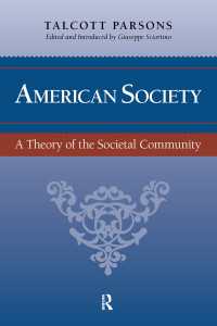 Ｔ．パーソンズ著／アメリカ社会：社会共同体の理論へ向けて<br>American Society : Toward a Theory of Societal Community