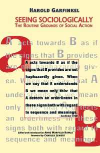 Ｈ．ガーフィンケル著／社会学的に見る：社会的行為の日常的根拠<br>Seeing Sociologically : The Routine Grounds of Social Action
