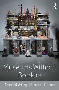 境界なき博物館：ロバート・Ｒ・ジェインズ著作集<br>Museums without Borders : Selected Writings of Robert R. Janes