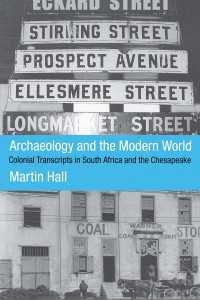 Archaeology and the Modern World : Colonial Transcripts in South Africa and Chesapeake
