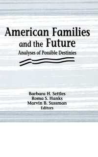 American Families and the Future : Analyses of Possible Destinies
