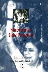 Homeworkers in Global Perspective : Invisible No More