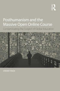 ポストヒューマニズムとMOOC<br>Posthumanism and the Massive Open Online Course : Contaminating the Subject of Global Education