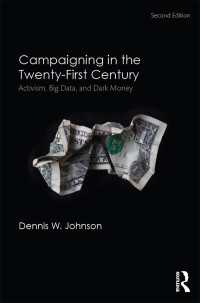２１世紀の政治キャンペーン（第２版）<br>Campaigning in the Twenty-First Century : Activism, Big Data, and Dark Money（2 NED）