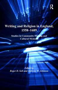 イギリスにおける著述と宗教1558-1689年<br>Writing and Religion in England, 1558-1689 : Studies in Community-Making and Cultural Memory
