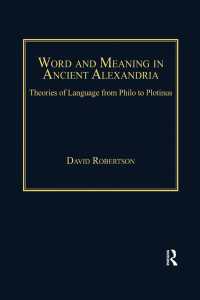 アレクサンドリアの言語理論：フィロンからプロティノスまで<br>Word and Meaning in Ancient Alexandria : Theories of Language from Philo to Plotinus