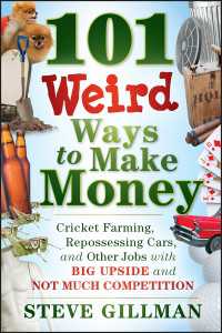 101 Weird Ways to Make Money : Cricket Farming, Repossessing Cars, and Other Jobs With Big Upside and Not Much Competition