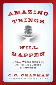 Amazing Things Will Happen : A Real-World Guide on Achieving Success and Happiness
