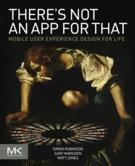 There's Not an App for That : Mobile User Experience Design for Life