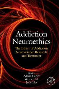 Addiction Neuroethics : The Ethics of Addiction Neuroscience Research and Treatment