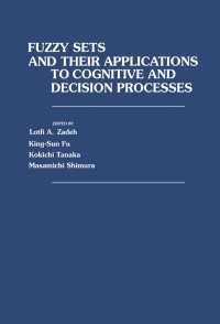 Fuzzy Sets and Their Applications to Cognitive and Decision Processes : Proceedings of the U.S.–Japan Seminar on Fuzzy Sets and Their Applications, Held at the University of California, Berkeley, California, July 1-4, 1974