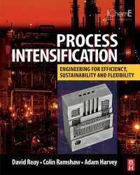 Process Intensification : Engineering for Efficiency, Sustainability and Flexibility
