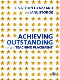 Achieving Outstanding on your Teaching Placement : Early Years and Primary School-based Training