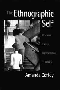 The Ethnographic Self : Fieldwork and the Representation of Identity
