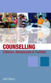 児童、青年と家族のカウンセリング<br>Counselling Children, Adolescents and Families : A Strengths-Based Approach（First Edition）