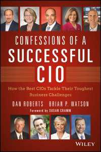 成功したCIOの体験談<br>Confessions of a Successful CIO : How the Best CIOs Tackle Their Toughest Business Challenges