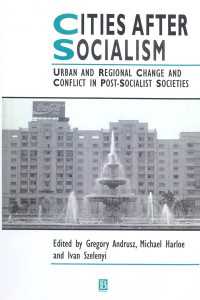 Cities After Socialism : Urban and Regional Change and Conflict in Post-Socialist Societies