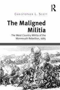 マンモスの反乱における西部地方の市民兵1685年<br>The Maligned Militia : The West Country Militia of the Monmouth Rebellion, 1685