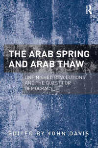 アラブの春と雪解け：終わらぬ革命と民主主義の追求<br>The Arab Spring and Arab Thaw : Unfinished Revolutions and the Quest for Democracy