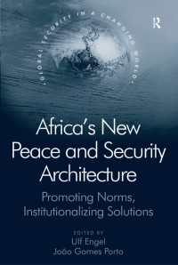 アフリカにおける平和構築と紛争解決<br>Africa's New Peace and Security Architecture : Promoting Norms, Institutionalizing Solutions