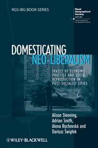 ポスト社会主義都市におけるネオリベラリズム<br>Domesticating Neo-Liberalism : Spaces of Economic Practice and Social Reproduction in Post-Socialist Cities