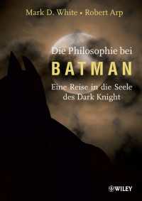 Die Philosophie bei Batman : Eine Reise in die Seele des Dark Knight