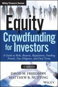 Equity Crowdfunding for Investors : A Guide to Risks, Returns, Regulations, Funding Portals, Due Diligence, and Deal Terms